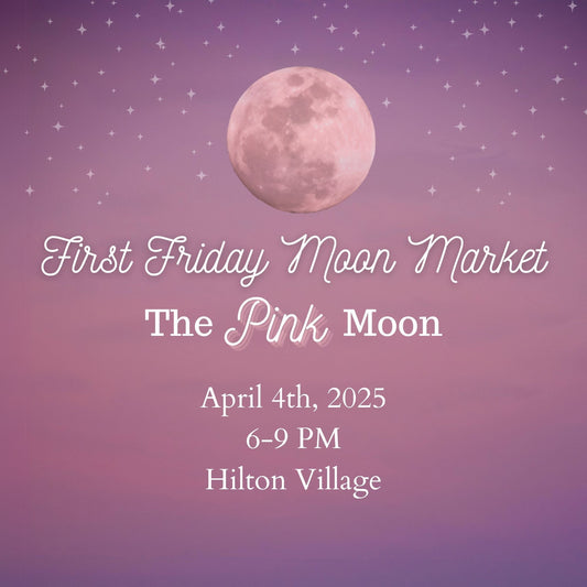 April 4th - First Friday Moon Market - Pink Moon - April
